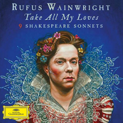 CD Rufus Wainwright - Take All My Lovers: 9 Shakespeare Sonnets