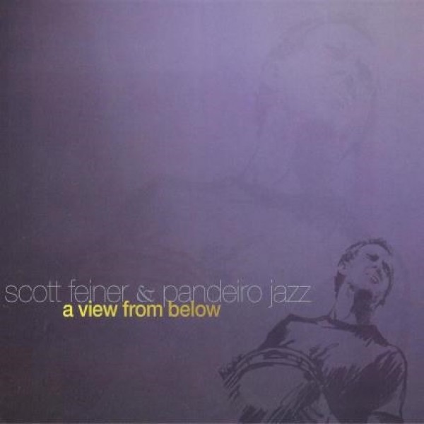 CD Scott Feiner & Pandeiro Jazz - A View From Below (Digipack)