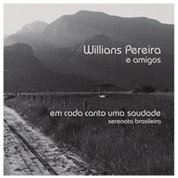 CD Willians Pereira e Amigos - Em Cada Canto Uma Saudade